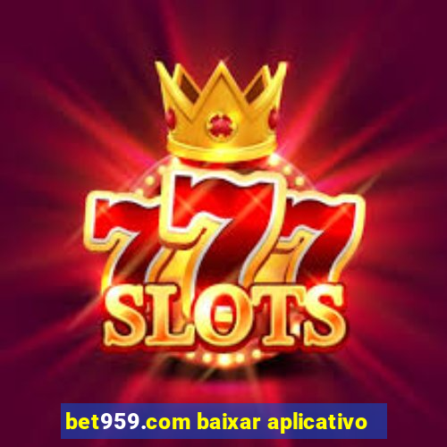 bet959.com baixar aplicativo